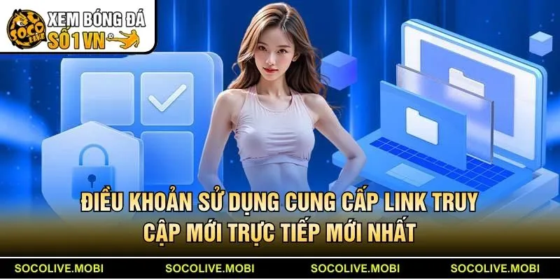 Điều khoản sử dụng cung cấp link truy cập mới trực tiếp mới nhất