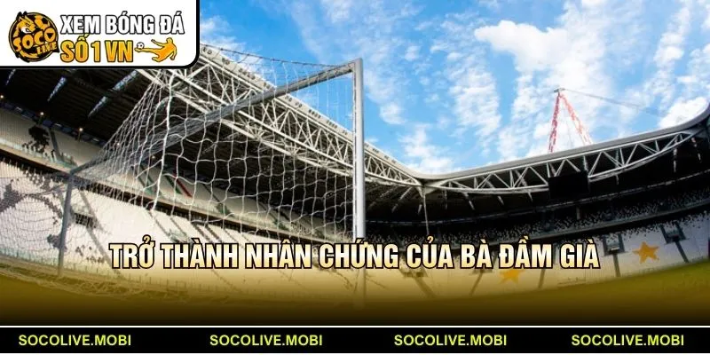 Trở thành nhân chứng của Bà Đầm Già